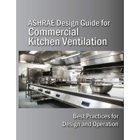 ASHRAE Design Guide for Commercial Kitchen Ventilation: Best Practices for Design and Operation