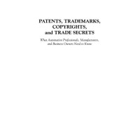 PATENTS, TRADEMARKS, COPYRIGHTS, and TRADE SECRETS What Automation Professionals, Manufacturers, and Business Owners Need to Know