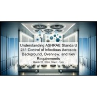 Understanding ASHRAE Standard 241 Control of Infectious Aerosols - Background, Overview, and Key Requirements